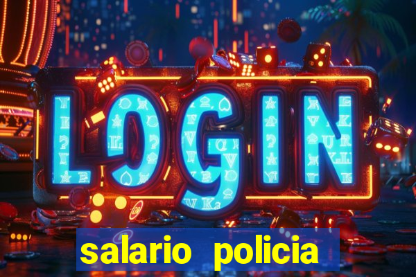 salario policia civil ba